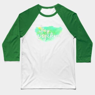 "Stay positive!" uplifting inspirational saying on green watercolor splash Baseball T-Shirt